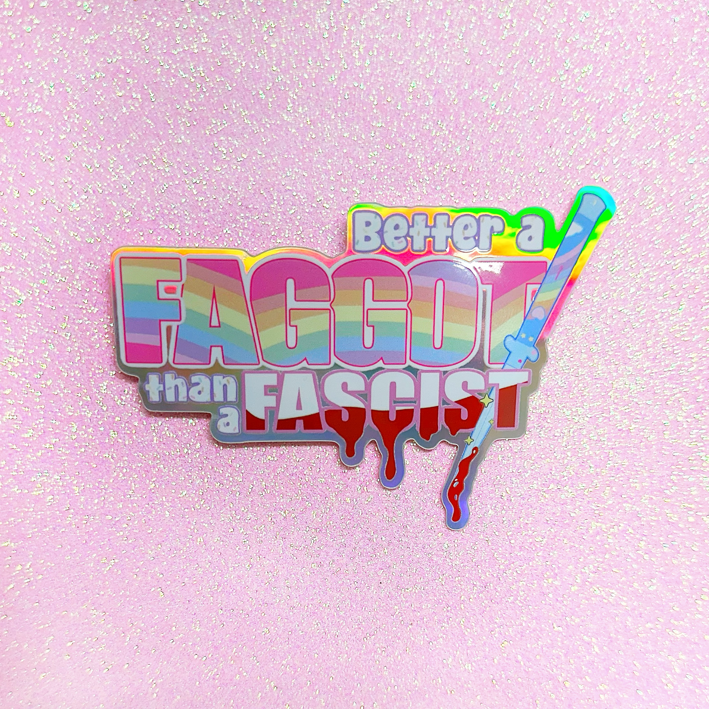 Better a Faggot than a Fascist Pride Sticker (Holographic)